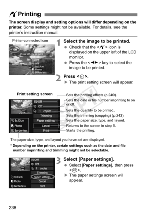 Page 238238
The screen display and setting options will differ depending on the 
printer.  Some settings might not be available. For details, see the 
printer’s instruction manual.
1Select the image to be printed.
 Check that the  icon is 
displayed on the upper left of the LCD 
monitor.
  Press the < U> key to select the 
image to be printed.
2Press .
X The print setting screen will appear.
3Select [Paper settings].
  Select [Paper settings ], then press 
< 0 >.
X The paper settings screen will 
appear.
w...