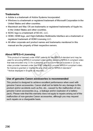 Page 296296
Trademarks Adobe is a trademark of Ad obe Systems Incorporated.
  Windows is a trademark or  registered trademark of Microsoft Corporation in the 
United States and other countries.
  Macintosh and Mac OS are tr ademarks or registered trademarks of Apple Inc. 
in the United States and other countries.
  SDXC logo is a trademark of SD-3C, LLC.
  HDMI, HDMI logo, and High-Definition Mu ltimedia Interface are a trademark or 
registered trademark of HDMI Licensing LLC.
  All other corporate  and product...