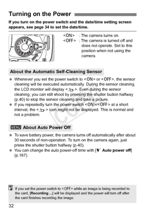 Page 3232
If you turn on the power switch and the date/time setting screen 
appears, see page 34 to set the date/time. : The camera turns on.
< 2 > : The camera is turned off and 
does not operate. Set to this 
position when not using the 
camera.
  Whenever you set the power switch to < 1> or , the sensor 
cleaning will be executed automatically . During the sensor cleaning, 
the LCD monitor will display < f>. Even during the sensor 
cleaning, you can still shoot by pressing the shutter button halfway 
(p.40)...