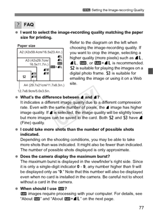 Page 7777
3 Setting the Image-recording Quality
 I want to select the image-reco rding quality matching the paper 
size for printing. Refer to the diagram on the left when 
choosing the image-recording quality. If 
you want to crop the image, selecting a 
higher quality (more pixels) such as 73 , 
83 , 1 , or 1 +73  is recommended.
b  is suitable for playing the images on a 
digital photo frame.  c is suitable for 
emailing the image or using it on a Web 
site.
  What’s the difference between 
7 and 8?
It...