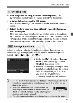 Page 9191
D Using the Built-in Flash
 If the subject is far away, increase the ISO speed  (p.79).
By increasing the ISO speed,  you can extend the flash range.
  In bright light, decrease the ISO speed.
If the exposure setting in the view finder blinks, decrease the ISO 
speed.
  Detach the lens hood and keep at least 1 meter/3.3 feet away 
from the subject.
If the lens has a hood attached or  you are too close to the subject, 
the bottom of the picture might look dark due to the obstructed flash. 
For...