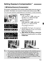 Page 103103
Set exposure compensation if the exposure (without flash) does not come out 
as desired. This feature can be used in Crea tive Zone modes (except ). You can set the exposure compensation up to ±5 stops in 1/3-stop increments.
Making it brighter:
Hold down the < O> button and 
turn the < 6> dial to the right. 
(Increased exposure)
Making it darker: Hold down the < O> button and 
turn the < 6> dial to the left. 
(Decreased exposure)
X As shown in the figure, the exposure 
level is displayed on the LCD...