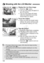 Page 124124
1Display the Live View image.
 Press the < A> button.
X The Live View image will appear on 
the LCD monitor.
  The Live View image will closely 
reflect the brightness level of the 
actual image you capture.
2Focus the subject.
 When you press the shutter button 
halfway, the camera will focus with 
the current AF mode (p.131-137).
3Take the picture.
 Press the shutter button completely.
X The picture will be taken and the 
captured image is displayed on the 
LCD monitor.
X After the image review...