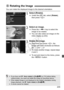 Page 205205
You can rotate the displayed image to the desired orientation.
1Select [Rotate].
 Under the [ 3] tab, select [Rotate ], 
then press < 0>.
2Select an image.
  Press the < U> key to select the 
image to be rotated.
  You can also select an image on the 
index display (p.202).
3Rotate the image.
 Each time you press < 0>, the 
image will rotate clockwise as follows: 
90°  → 270°  → 0°
  To rotate another image, repeat steps 
2 and 3.
  To exit and return to the menu, press 
the < M > button.
b Rotating...