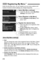 Page 258258
Under the My Menu tab, you can register up to six menu options and 
Custom Functions whose settings you change frequently.
1Select [My Menu settings].
 Under the [ 9] tab, select [ My Menu 
settings ], then press < 0>.
2Select [Register to My Menu].
  Select [Register to My Menu ], then 
press < 0>.
3Register the desired items.
  Select the item to be registered, then 
press < 0>.
  On the confirmation dialog, select 
[OK ] and press  to register the 
item.
  You can register up to six items.
  To...