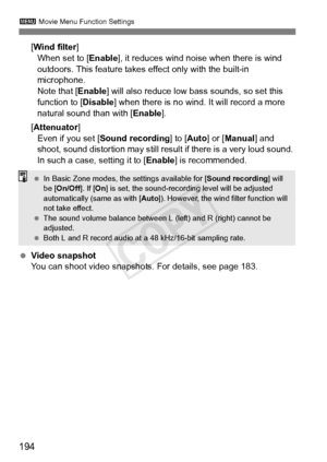 Page 194194
3 Movie Menu Function Settings
[Wind filter ]
When set to [ Enable], it reduces wind noise when there is wind 
outdoors. This feature takes effect only with the built-in 
microphone.
Note that [ Enable] will also reduce low  bass sounds, so set this 
function to [ Disable] when there is no wind. It will record a more 
natural sound than with [ Enable].
[Attenuator ]
Even if you set [ Sound recording ] to [Auto ] or [Manual ] and 
shoot, sound distortion may still result if there is a very loud sound....