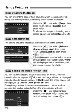 Page 200200
You can prevent the beeper from sounding when focus is achieved, 
during self-timer operation, and during touch screen operations.
Under the [z1] tab, select [ Beep], then 
press < 0>. Select [ Disable], then 
press < 0>.
To silence the beeper only during touch 
screen operations, select [ Touch to ].
This setting prevents shooting if there is no card in the camera. Under the [z1] tab, select [ Release 
shutter without card ], then press 
< 0 >. Select [Disable], then press 
< 0 >.
If there is no...