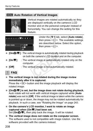 Page 208208
Handy Features
Vertical images are rotated automatically so they 
are displayed vertically on the camera’s LCD 
monitor and on the personal computer instead of 
horizontally. You can change the setting for this 
feature.Under the [ 51] tab, select [ Auto rotate], 
then press < 0>. The available settings 
are described below. Select the option, 
then press < 0>.
  [On zD]: 
The vertical image is automatic ally rotated during playback 
on both the camera’s LCD monitor and on the computer.
  [On D] :...