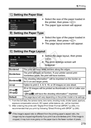 Page 279279
wPrinting
 Select the size of the paper loaded in 
the printer, then press < 0>.
X The paper type screen will appear.
  Select the type of the paper loaded in 
the printer, then press < 0>.
X The page layout screen will appear.
  Select the page layout, then press 
.
X The print settings screen will 
reappear.
*1:From the Exif data, the came ra name, lens name, shooting mode, shutter speed, aperture, 
exposure compensation  amount, ISO speed, whit e balance, etc., will be imprinted.
*2: After...