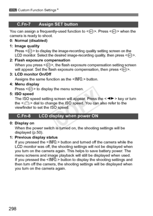 Page 2983 Custom Function Settings N
298
C.Fn-7 Assign SET button
You can assign a frequently-used function to < 0>. Press < 0> when the 
camera is ready to shoot.
0: Normal (disabled)
1: Image quality
Press  to display the image-recording quality setting screen on the 
LCD monitor. Select the desired  image-recording quality, then press .2: Flash exposure compensation
When you press < 0>, the flash exposure compensation setting screen 
will appear. Set the flash expos ure compensation, then press < 0>.
3: LCD...