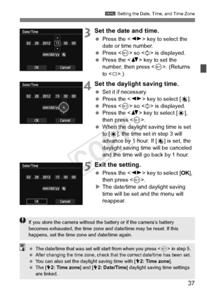 Page 3737
3 Setting the Date, Time, and Time Zone
3Set the date and time.
 Press the < U> key to select the 
date or time number.
  Press < 0> so < a> is displayed.
  Press the < V> key to set the 
number, then press < 0>. (Returns 
to < b>.)
4Set the daylight saving time.
  Set it if necessary.
  Press the < U> key to select [ Y].
  Press < 0> so < a> is displayed.
  Press the < V> key to select [ Z], 
then press < 0>.
  When the daylight saving time is set 
to [Z], the time set in step 3 will 
advance by 1...