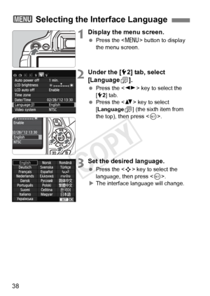 Page 3838
1Display the menu screen.
 Press the < M> button to display 
the menu screen.
2Under the [ 52] tab, select 
[Language K].
  Press the < U> key to select the 
[5 2] tab.
  Press the < V> key to select 
[Language
K] (the sixth item from 
the top), then press .
3Set the desired language.
 Press the < S> key to select the 
language, then press < 0>.
X The interface language will change.
3  Selecting the Interface Language
COPY  