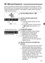 Page 113113
You can set both the shutter speed and aperture manually as desired. 
While referring to the exposure level indicator in the viewfinder, you can 
set the exposure as desired. This method is called manual exposure.
* < a> stands for Manual.
1Set the Mode Dial to < a>.
2Set the shutter speed and 
aperture.
  To set the shutter speed, turn the 
 dial.
  To set the aperture, hold down the 
 button and turn the < 6> 
dial.
3Focus the subject.
  Press the shutter button halfway.
X The exposure setting will...