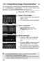 Page 130130
You can customize a Picture Style by adjusting individual parameters 
such as [Sharpness] and [Contrast ]. To see the resulting effects, take 
test shots. To customize [Monochrome], see page 132.
1Press the  button.
2Select a Picture Style.
 Select a Picture Style, then press the 
 button.
X The Detail setting screen will appear.
3Select a parameter.
  Select a parameter such as 
[Sharpness], then press < 0>.
4Set the parameter.
  Press the < U> key to adjust the 
parameter as desired, then press 
<...