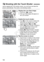 Page 162162
Just by tapping the LCD monitor screen, you can focus and take the 
picture automatically. This works in all shooting modes.
1Display the Live View image.
 Press the < A> button.
X The Live View image will appear on 
the LCD monitor.
2Enable the touch shutter.
  Tap [y ] on the screen’s bottom left. 
Each time you tap the icon, it will 
toggle between [ y] and [x]. 
  When [ x] (Touch Shutter: Enable) is 
set, you will be able to focus and 
shoot by tapping the screen.
  When [y ] (Touch Shutter:...