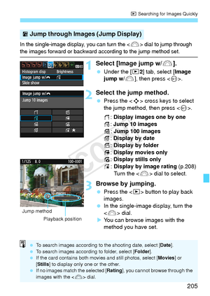 Page 205205
x Searching for Images Quickly
In the single-image display, you can turn the  dial to jump through 
the images forward or backward according to the jump method set.
1Select [Image jump w/ 6].
 Under the [x 2] tab, select [Image 
jump w/ 6], then press < 0>.
2Select the jump method.
  Press the < S> cross keys to select 
the jump method, then press < 0>.
d : Display images one by one
e : Jump 10 images
f : Jump 100 images
g : Display by date
h : Display by folder
i: Display movies only
j: Display...