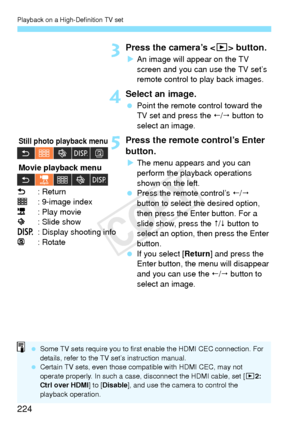 Page 224Playback on a High-Definition TV set
224
3Press the camera’s  button.
XAn image will appear on the TV 
screen and you can use the TV set’s 
remote control to play back images.
4Select an image.
  Point the remote control toward the 
TV set and press the  /  button to 
select an image.
5Press the remote control’s Enter 
button.
X The menu appears and you can 
perform the playback operations 
shown on the left.
  Press the remote control’s  /  
button to select the desired option, 
then press the Enter...