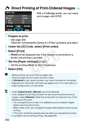 Page 252252
With a PictBridge printer, you can easily 
print images with DPOF.
1 Prepare to print.
  See page 240.Follow the “Connecting the Camera to a Printer” procedure up to step 5.
2 Under the [ x1] tab, select [Print order].
3 Select [Print].
 [Print ] will be displayed only if the camera is connected to a 
printer and printing is possible.
4 Set the [Paper settings] (p.242).
  Set the printing effects (p.244) if necessary.
5 Select [OK].
W Direct Printing of Print-Ordered Images
  Before printing, be sure...