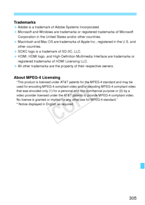 Page 305305
Trademarks Adobe is a trademark of Adobe Systems Incorporated.
  Microsoft and Windows are trademarks or  registered trademarks of Microsoft 
Corporation in the United States and/or other countries.
  Macintosh and Mac OS are trademarks of Apple Inc., registered in the U.S. and 
other countries.
  SDXC logo is a trademark of SD-3C, LLC.
  HDMI, HDMI logo, and High-Definition Multimedia Interface are trademarks or 
registered trademarks of HDMI Licensing LLC.
  All other trademarks are the property of...