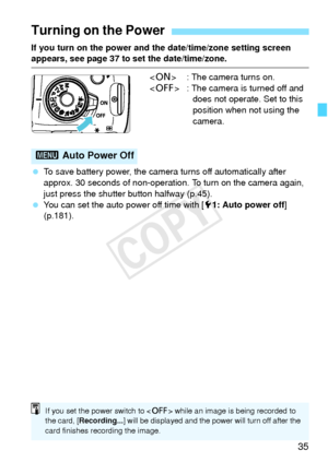 Page 3535
If you turn on the power and the date/time/zone setting screen appears, see page 37 to set the date/time/zone. : The camera turns on.
< 2 > : The camera is turned off and 
does not operate. Set to this 
position when not using the 
camera.
  To save battery power, the camera turns off automatically after 
approx. 30 seconds of non-operation. To turn on the camera again, 
just press the shutter button halfway (p.45).
  You can set the auto power off time with [ 51: Auto power off ] 
(p.181).
Turning on...