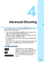 Page 103103
4
Advanced Shooting
This chapter builds on Chapter 3 and introduces more 
ways to shoot creatively.
 The first half of this chapter explains how to use the < s>, 
< f >, and < a> modes on the Mode Dial.
  All the functions explained in Chapter 3 can also be used in 
the < s>, < f>, and < a> modes.
  To see which functions can be used in each shooting mode, 
see page 274.
  The 
M icon at the upper right of the page title indicates that 
the function is available only in Creative Zone modes 
(p.26)....