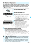 Page 109109
You can set both the shutter speed and aperture manually as desired. 
While referring to the exposure level  indicator in the viewfinder, you can 
set the exposure as desired. This  method is called manual exposure.
*  stands for Manual.
1Set the Mode Dial to < a>.
2Set the ISO speed (p.88).
3Set the shutter speed and aperture.
  To set the shutter speed, turn the 
 dial.
 
To set the aperture, hold down the 
 button and turn the  dial.
4Focus on the subject.
  Press the shutter button halfway.
X The...