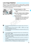 Page 4343
When you use an Image Stabilizer (IS) lens, camera shake is corrected 
to obtain a sharper shot. The proc edure explained here is based on the 
EF-S18-55mm f/3.5-5.6 IS II lens as an example.
* IS stands for Image Stabilizer.
1Set the IS switch to < 1>.
 Set also the camera’s power switch to 
.
2Press the shutter button halfway.
XThe Image Stabilizer will operate.
3Take the picture.
  When the picture looks steady in the 
viewfinder, press the shutter button 
completely to take the picture.
Lens Image...