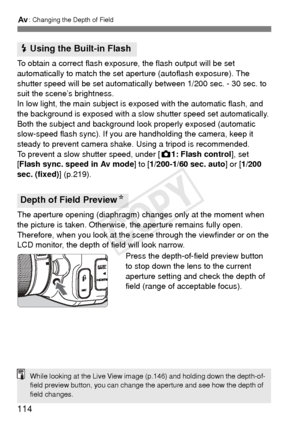 Page 114114
f: Changing the Depth of Field
To obtain a correct flash exposure, the flash output will be set 
automatically to match the set aperture (autoflash exposure). The 
shutter speed will be set automatically between 1/200 sec. - 30 sec. to 
suit the scene’s brightness.
In low light, the main subject is exposed with the automatic flash, and 
the background is exposed with a slow  shutter speed set automatically. 
Both the subject and background look properly exposed (automatic 
slow-speed flash sync). If...