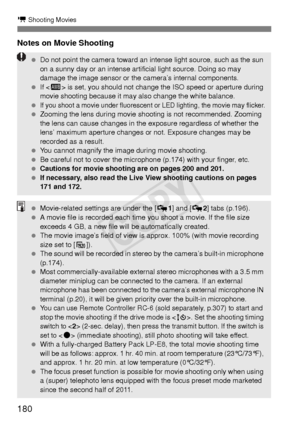 Page 180180
k Shooting Movies
Notes on Movie Shooting
 Do not point the camera toward an intense light source, such as the sun 
on a sunny day or an intense artificial light source. Doing so may 
damage the image sensor or the camera’s internal components.
  If  is set, you should not change the ISO speed or aperture during 
movie shooting because it may also change the white balance.
 
If you shoot a movie under fluorescent or LED lighting, the movie may flicker.  Zooming the lens during movie shooting is not...