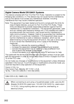 Page 352352
Digital Camera Model DS126431 SystemsThis device complies with Part 15 of the FCC Rules. Operation is subject to the 
following two conditions: (1) This device may not cause harmful interference, 
and (2) this device must accept any interference received, including 
interference that may cause undesired operation.
Note: This equipment has been tested and found to comply with the limits for class B digital devices, pursuant to Part 15 of the FCC Rules. These 
limits are designed to provide reasonable...