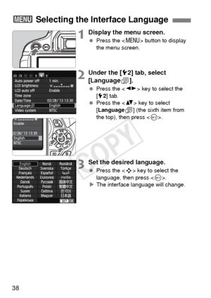 Page 3838
1Display the menu screen.
 Press the < M> button to display 
the menu screen.
2Under the [ 52] tab, select 
[Language K].
  Press the < U> key to select the 
[5 2] tab.
  Press the < V> key to select 
[Language
K] (the sixth item from 
the top), then press < 0>.
3Set the desired language.
  Press the < S> key to select the 
language, then press < 0>.
X The interface language will change.
3  Selecting the Interface Language
COPY  