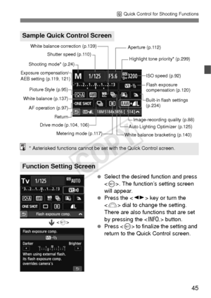 Page 4545
Q Quick Control for Shooting Functions
  Select the desired function and press 
. The function’s setting screen 
will appear.
  Press the < U> key or turn the 
< 6 > dial to change the setting. 
There are also functions that are set 
by pressing the < B> button.
  Press < 0> to finalize the setting and 
return to the Quick Control screen.
Sample Quick Control Screen
Function Setting Screen
Shutter speed (p.110)
AF operation (p.97)
White balance (p.137) Shooting mode* (p.24)
Highlight tone priority*...