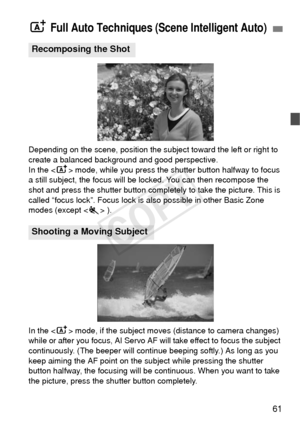 Page 6161
Depending on the scene, position the subject toward the left or right to 
create a balanced background and good perspective.
In the  mode, while you press the shutter button halfway to focus 
a still subject, the focus will be locked. You can then recompose the 
shot and press the shutter button completely to take the picture. This is 
called “focus lock”. Focus lock is  also possible in other Basic Zone 
modes (except < 5> ).
In the < A> mode, if the subject moves (distance to camera changes) 
while...