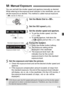 Page 115115
You can set both the shutter speed and aperture manually as desired. 
While referring to the exposure level  indicator in the viewfinder, you can 
set the exposure as desired. This  method is called manual exposure.
*  stands for Manual.
1Set the Mode Dial to < a>.
2Set the ISO speed (p.92).
3Set the shutter speed and aperture.
  To set the shutter speed, turn the 
 dial.
 
To set the aperture, hold down the 
 button and turn the  dial.
4Focus the subject.
  Press the shutter button halfway.
X The...