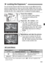 Page 123123
You can lock the exposure when the area of focus is to be different from the 
exposure metering area or when you want to take multiple shots at the same 
exposure setting. Press the <
A> button to lock the exposure, then recompose 
and take the shot. This is called AE lock. It is effective for backlit subjects.
1Focus the subject.
 Press the shutter button halfway.
X The exposure setting will be 
displayed.
2Press the  button. (0 )
X The < A> icon lights up in the 
viewfinder to indicate that the...