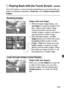 Page 245245
The LCD monitor is a touch-sensitive panel that you can touch with your 
fingers for playback operations.  Press the  button to play back 
images.
Swipe with one finger.
  With the single-image display, use 
one finger  to swipe the image to the 
left or right to see another image. 
Swipe to the left to see the next 
(newer) image or swipe to the right to 
see the previous (older) image.
  With the index display, use  one 
finger  to scroll up or down the screen 
to display another screen of index...