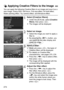 Page 274274
You can apply the following Creative filters to an image and save it as a 
new image: Grainy B/W, Soft focus, Fish-eye effect, Art bold effect, 
Water painting effect, Toy camera effect, and Miniature effect.
1Select [Creative filters].
 Under the [ x1] tab, select [ Creative 
filters ], then press < 0>.
X The images will be displayed.
2Select an image.
  Select the image you want to apply a 
filter to.
  By pressing the < Hy> button, you 
can switch to the index display and 
select an image.
3Select...