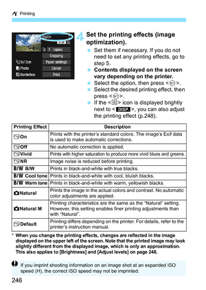 Page 246w Printing
246
 4Set the printing effects (image 
optimization).
Set them if necessary. If you do not 
need to set any printing effects, go to 
step 5.
 Contents displayed on the screen 
vary depending on the printer.
 Select the option, then press .
 Select the desired printing effect, then 
press < 0>.
 If the < e> icon is displayed brightly 
next to < z>, you can also adjust 
the printing effect (p.248).
*When you change the printing effects, changes are reflected in the image 
displayed on the...