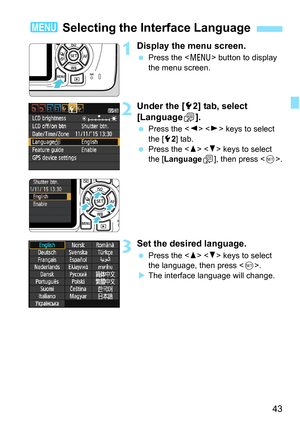 Page 4343
1Display the menu screen.
Press the < M> button to display 
the menu screen.
2Under the [ 52] tab, select 
[Language K].
 Press the < Y> < Z> keys to select 
the [5 2] tab.
 Press the < W> < X> keys to select 
the [Language
K], then press .
3Set the desired language.
Press the < W> < X> keys to select 
the language, then press < 0>.
 The interface language will change.
3  Selecting the Interface Language 