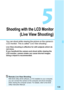 Page 139139
5
Shooting with the LCD Monitor
(Live View Shooting)
You can shoot while viewing the picture on the camera’s 
LCD monitor. This is called “Live View shooting”.
Live View shooting is effective for still subjects which do 
not move.
If you handhold the camera and shoot while viewing the 
LCD monitor, camera shake can cause blurred images. 
Using a tripod is recommended.
Remote Live View ShootingWith EOS Utility (EOS software, p.314) installed on your computer, 
you can connect the camera to the...