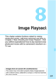 Page 207207
8
Image Playback
This chapter explains functions related to viewing 
photos and movies, with more advanced uses than in 
Chapter 2 “Basic Shooting and Image Playback”. Here 
you will find explanations of how to play back and erase 
photos and movies with the camera and view them on a 
TV set.
Images shot and saved with another deviceThe camera may not be able to properly display images captured 
with a different camera, edited with a computer, or that have had their 
file names changed. 