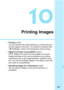 Page 241241
10
Printing Images
Printing  (p.242)
You can connect the camera directly to a printer and print 
out the images on the card. The camera is compliant with 
“ w PictBridge”, which is the standard for direct printing.
 Digital Print Order Format (DPOF ) (p.251)
DPOF (Digital Print Order Format) enables you to print 
images recorded on the card according to your printing 
instructions such as the image selection, quantity to print, 
etc. You can print multiple images in one batch or give the 
print...