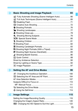 Page 1515
Contents
4
2
3
Basic Shooting and Image Playback65
A Fully Automatic Shooting (Scene Intelligent Auto) ................... 66
A  Full Auto Techniques (Scene Intelligent Auto).......................... 69
7  Disabling Flash ......................................................................... 71
C  Creative Auto Shooting ............................................................. 72
2  Shooting Portraits ...................................................................... 76
3  Shooting...
