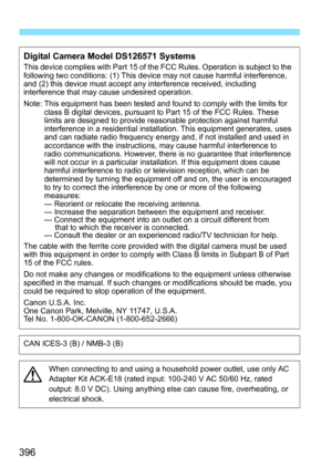 Page 396396
Digital Camera Model DS126571 SystemsThis device complies with Part 15 of the FCC Rules. Operation is subject to the 
following two conditions: (1) This device may not cause harmful interference, 
and (2) this device must accept any interference received, including 
interference that may cause undesired operation.
Note: This equipment has been tested and found to comply with the limits for class B digital devices, pursuant to Part 15 of the FCC Rules. These 
limits are designed to provide reasonable...