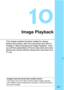 Page 277277
10
Image Playback
This chapter explains functions related to viewing 
photos and movies, with more advanced uses than in 
Chapter 2 “Basic Shooting and Image Playback”. Here 
you will find explanations of how to play back and erase 
photos and movies with the camera and view them on a 
TV set.
Images shot and saved with another deviceThe camera may not be able to properly display images captured 
with a different camera, edited with a computer, or that have had their 
file names changed. 