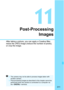 Page 311311
11
Post-ProcessingImages
After taking a picture, you can apply a Creative filter, 
resize the JPEG image (reduce the number of pixels), 
or crop the image.
The camera may not be able  to process images taken with 
another camera.
 Post-processing images as described in this chapter cannot be 
performed when the camera is connected to a computer via 
the < C > terminal. 