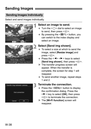 Page 212W-38
Select and send images individually.
1Select an image to send.
Turn the < 5> dial to select an image 
to send, then press < 0>.
 By pressing the < I> button, you 
can switch to the index display and 
select an image.
2Select [Send img shown].
 To select a size at which to send the 
image, select [ Resize image] and 
press < 0>.
 Press the < Y> < Z> keys to select 
[Send img shown ], then press .
 The transfer progress screen will 
appear. When the transfer is 
complete, the screen for step 1...