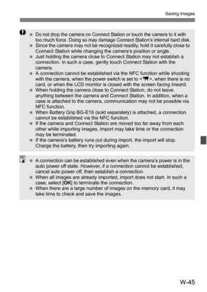 Page 219W-45
Saving Images
Do not drop the camera on Connect Station or touch the camera to it with 
too much force. Doing so may damage Connect Station’s internal hard disk.
Since the camera may not be recognized readily, hold it carefully close to 
Connect Station while changing the camera’s position or angle.
 Just holding the camera close to Connect Station may not establish a 
connection. In such a case, gent ly touch Connect Station with the 
camera.
 A connection cannot be established  via the NFC...