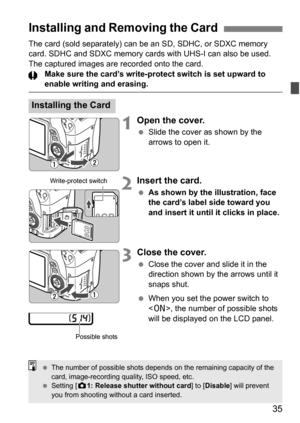 Page 3535
The card (sold separately) can be an SD, SDHC, or SDXC memory 
card. SDHC and SDXC memory cards with UHS-I can also be used.
The captured images are recorded onto the card.Make sure the card’s write-protect switch is set upward to 
enable writing and erasing.
1Open the cover.
Slide the cover as shown by the 
arrows to open it.
2Insert the card.
As shown by the illustration, face 
the card’s label side toward you 
and insert it until it clicks in place.
3Close the cover.
Close the cover and slide it...