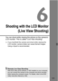 Page 131131
6
Shooting with the LCD Monitor
(Live View Shooting)
You can shoot while viewing the picture on the camera’s 
LCD monitor. This is called “Live View shooting”. 
If you handhold the camera and shoot while viewing the 
LCD monitor, camera shak e can cause blurred images. 
Using a tripod is recommended.
Remote Live View ShootingWith EOS Utility (EOS software, p.166) installed on your computer, 
you can connect the camera to t he computer and shoot remotely 
while viewing the computer screen. For...